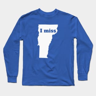 I Miss Vermont - My Home State Long Sleeve T-Shirt